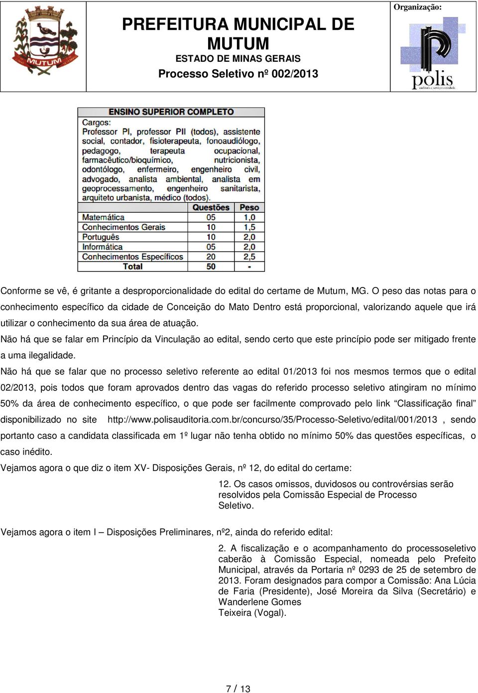 Não há que se falar em Princípio da Vinculação ao edital, sendo certo que este princípio pode ser mitigado frente a uma ilegalidade.