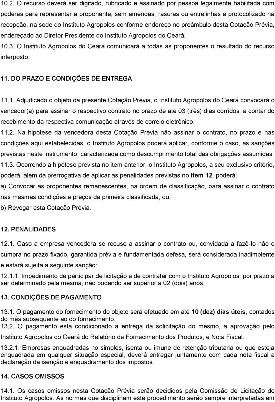 O Instituto Agropolos do Ceará comunicará a todas as proponentes o resultado do recurso interposto. 11