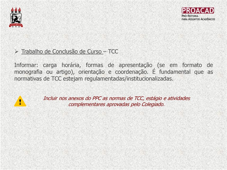 É fundamental que as normativas de TCC estejam regulamentadas/institucionalizadas.