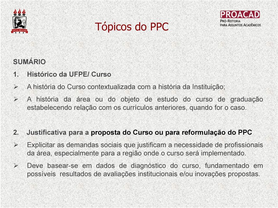 graduação estabelecendo relação com os currículos anteriores, quando for o caso. 2.