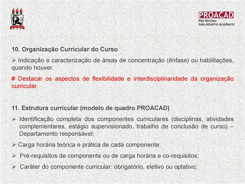 Estrutura curricular (modelo de quadro PROACAD) Identificação completa dos componentes curriculares (disciplinas, atividades complementares, estágio