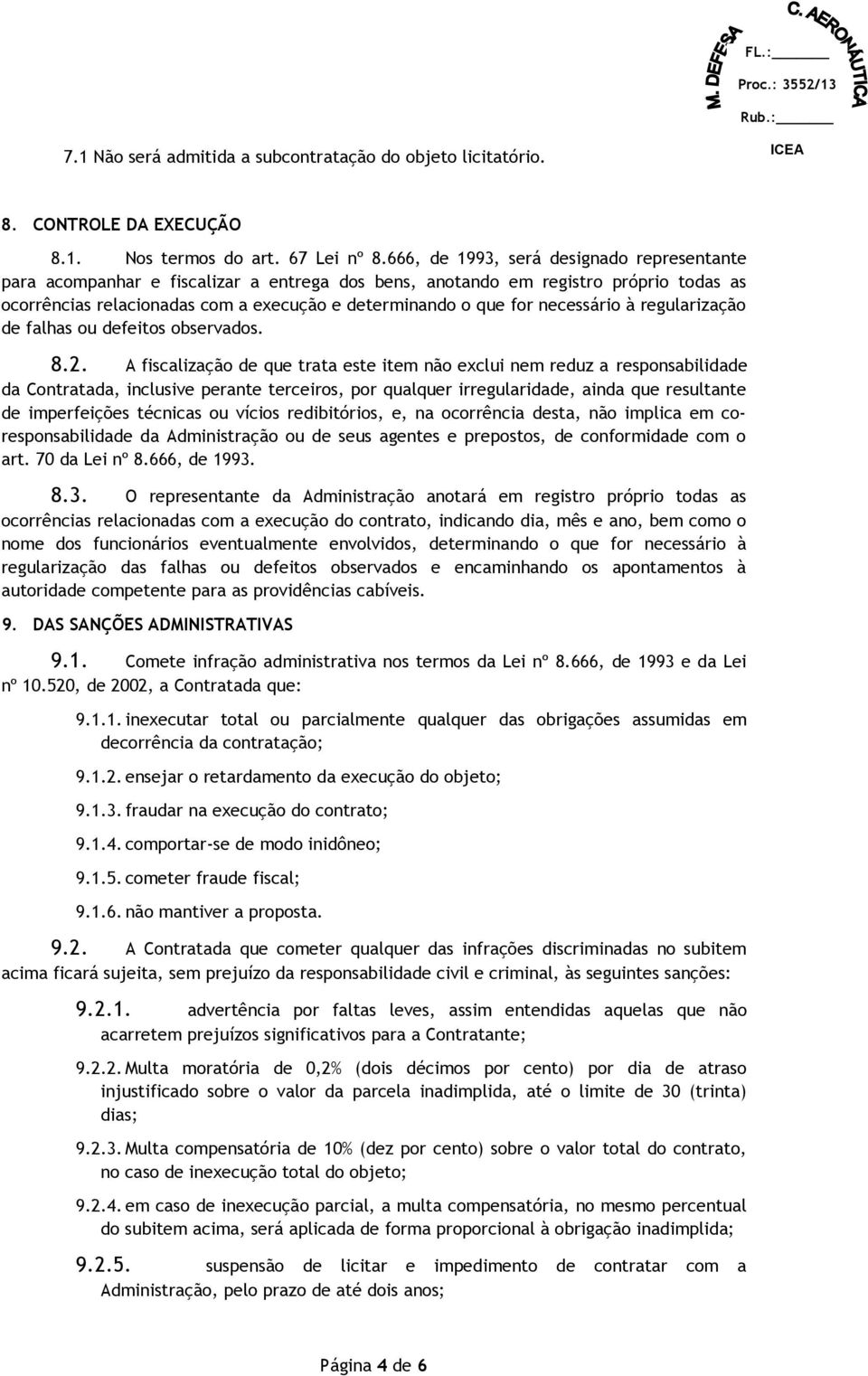 necessário à regularização de falhas ou defeitos observados. 8.2.