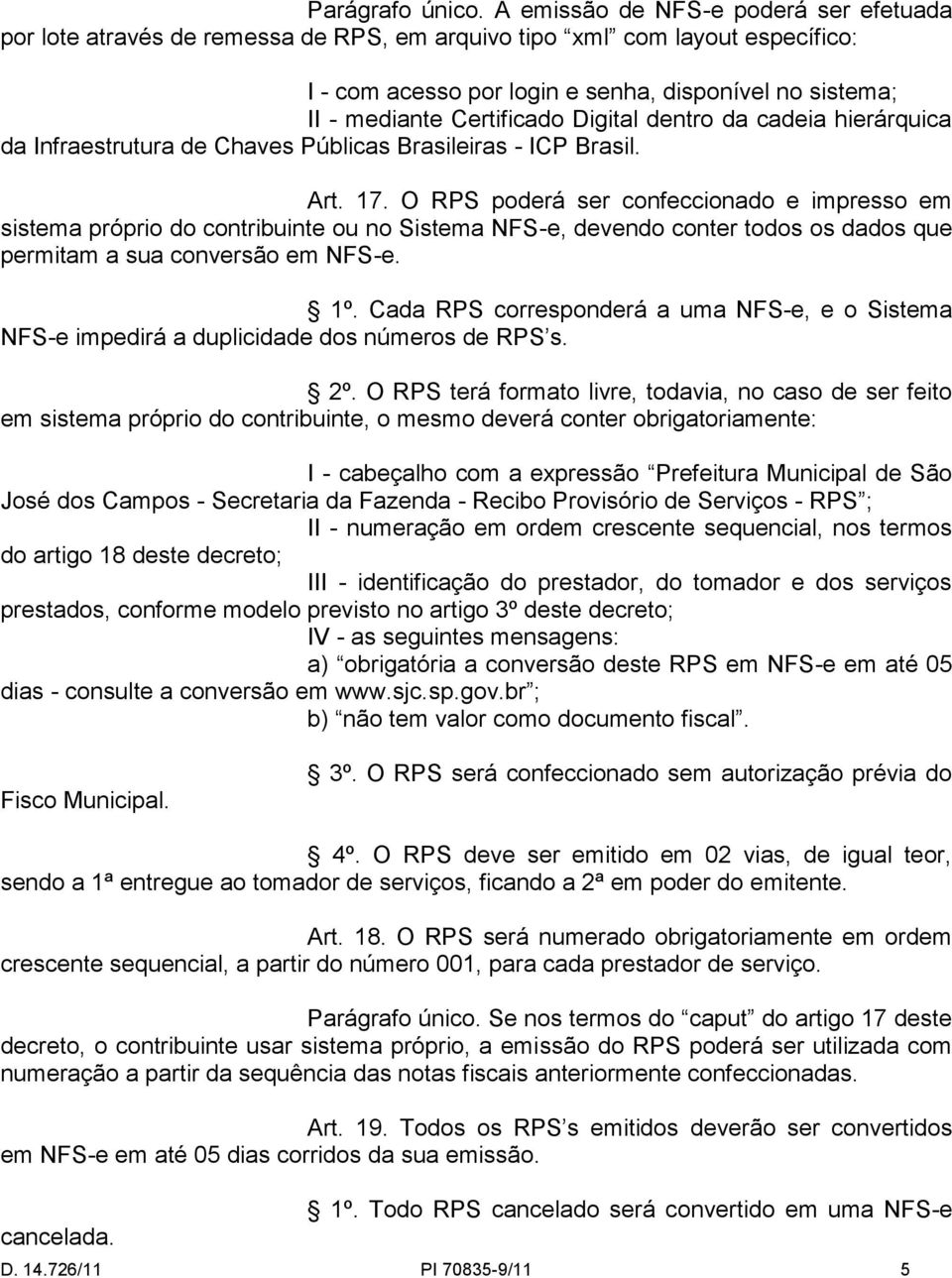 Certificado Digital dentro da cadeia hierárquica da Infraestrutura de Chaves Públicas Brasileiras - ICP Brasil. Art. 17.