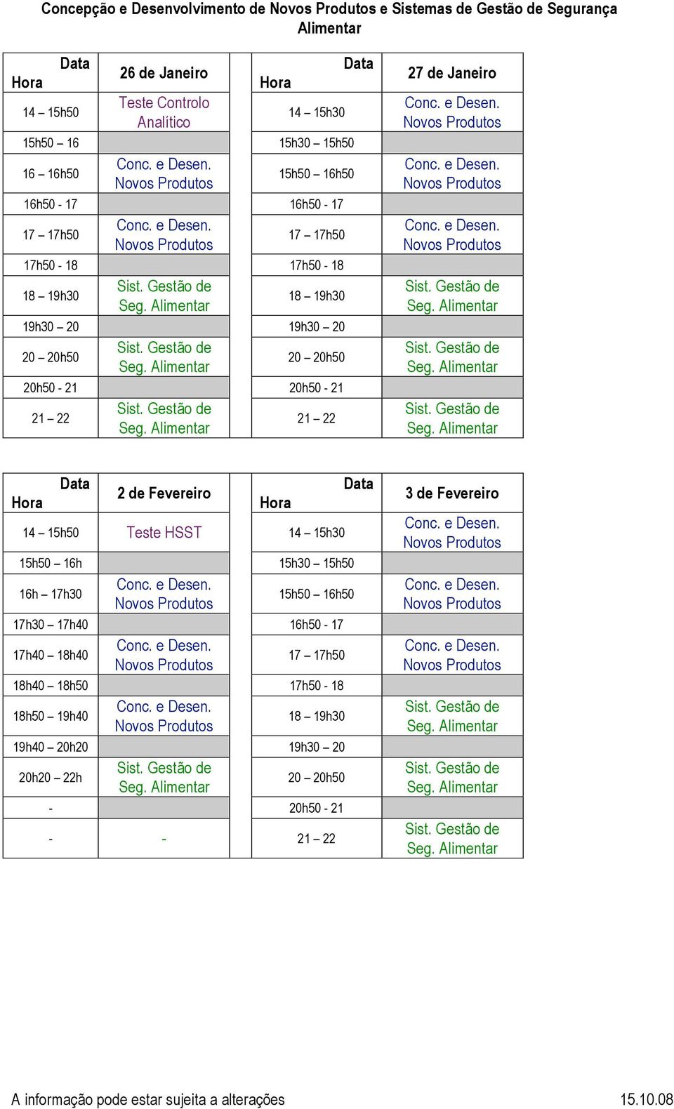2 de Fevereiro 14 15h50 Teste HSST 15h50 16h 16h 17h30 17h30 17h40