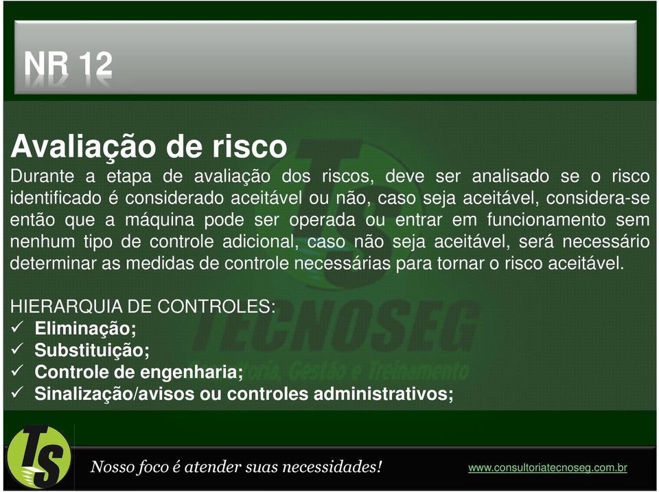 tipo de controle adicional, caso não seja aceitável, será necessário determinar as medidas de controle necessárias para tornar o