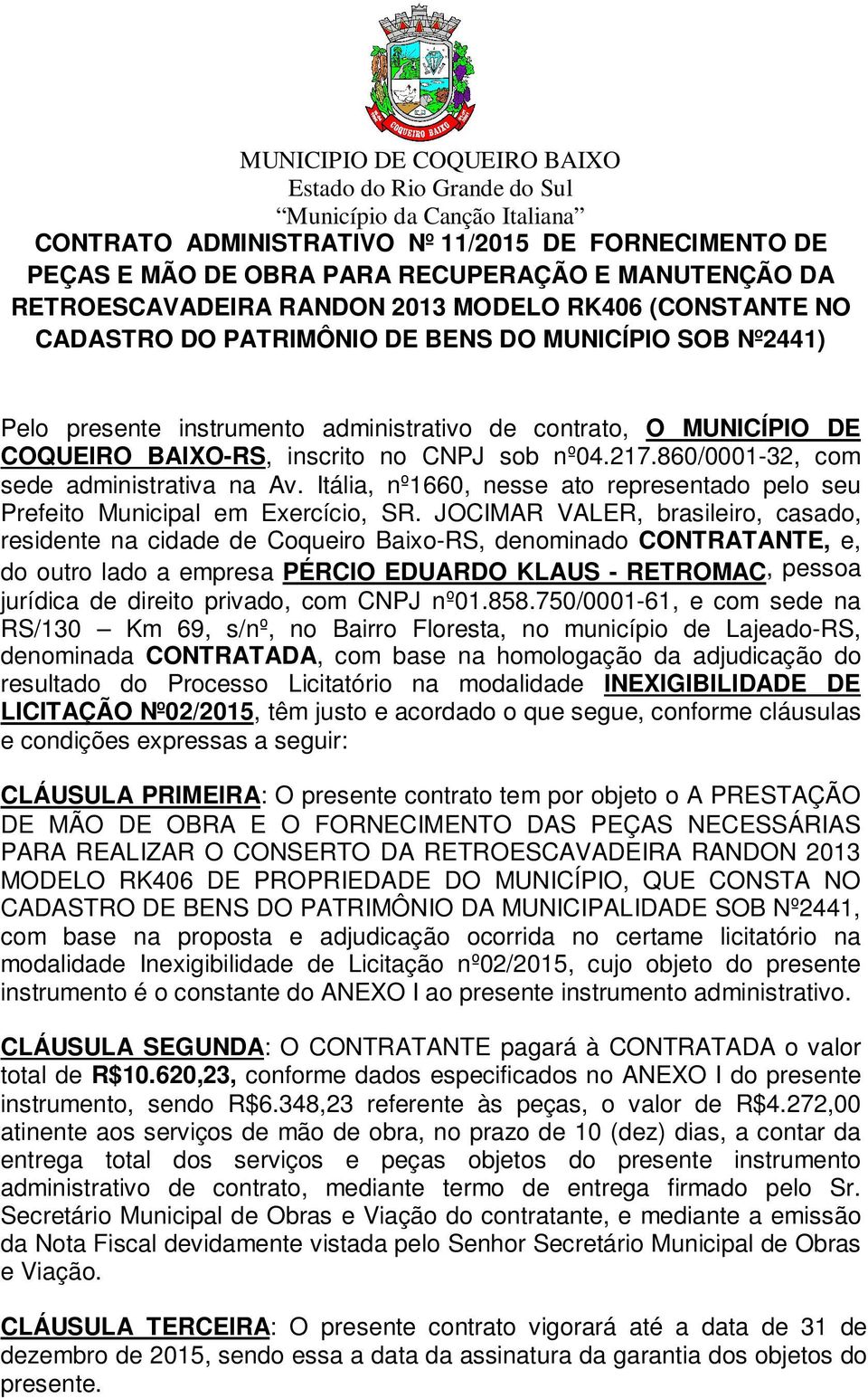 Itália, nº1660, nesse ato representado pelo seu Prefeito Municipal em Exercício, SR.