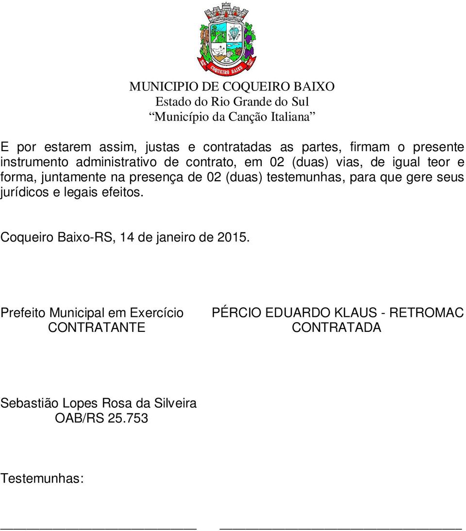 gere seus jurídicos e legais efeitos. Coqueiro Baixo-RS, 14 de janeiro de 2015.