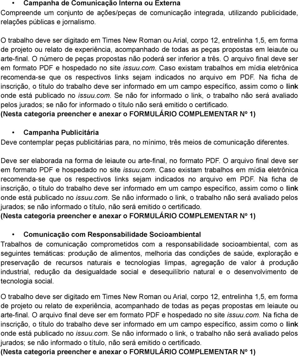 O número de peças propostas não poderá ser inferior a três. O arquivo final deve ser em formato PDF e hospedado no site issuu.com.