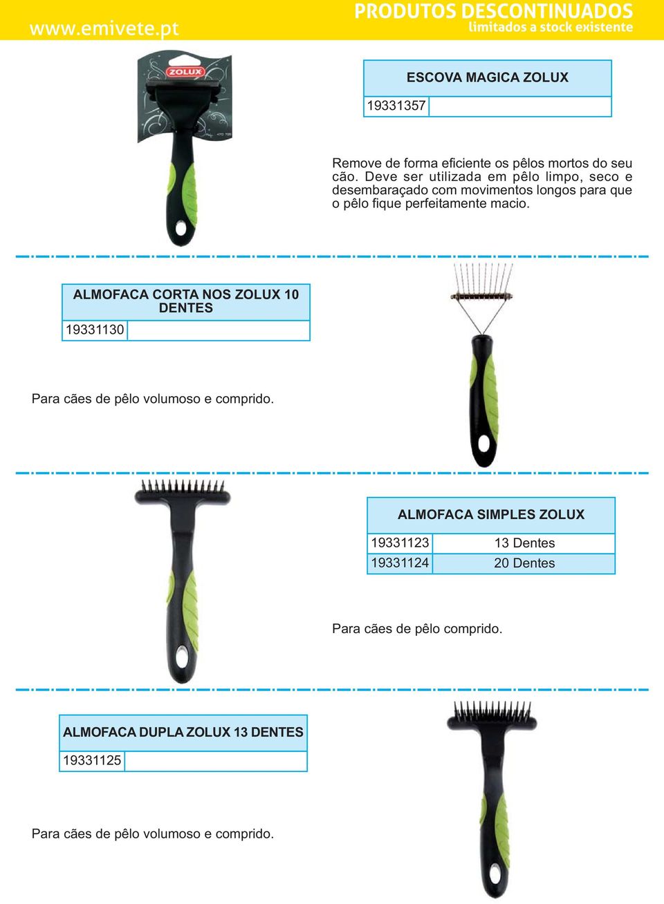 macio. ALMOFACA CORTA NOS ZOLUX 10 DENTES 19331130 Para cães de pêlo volumoso e comprido.