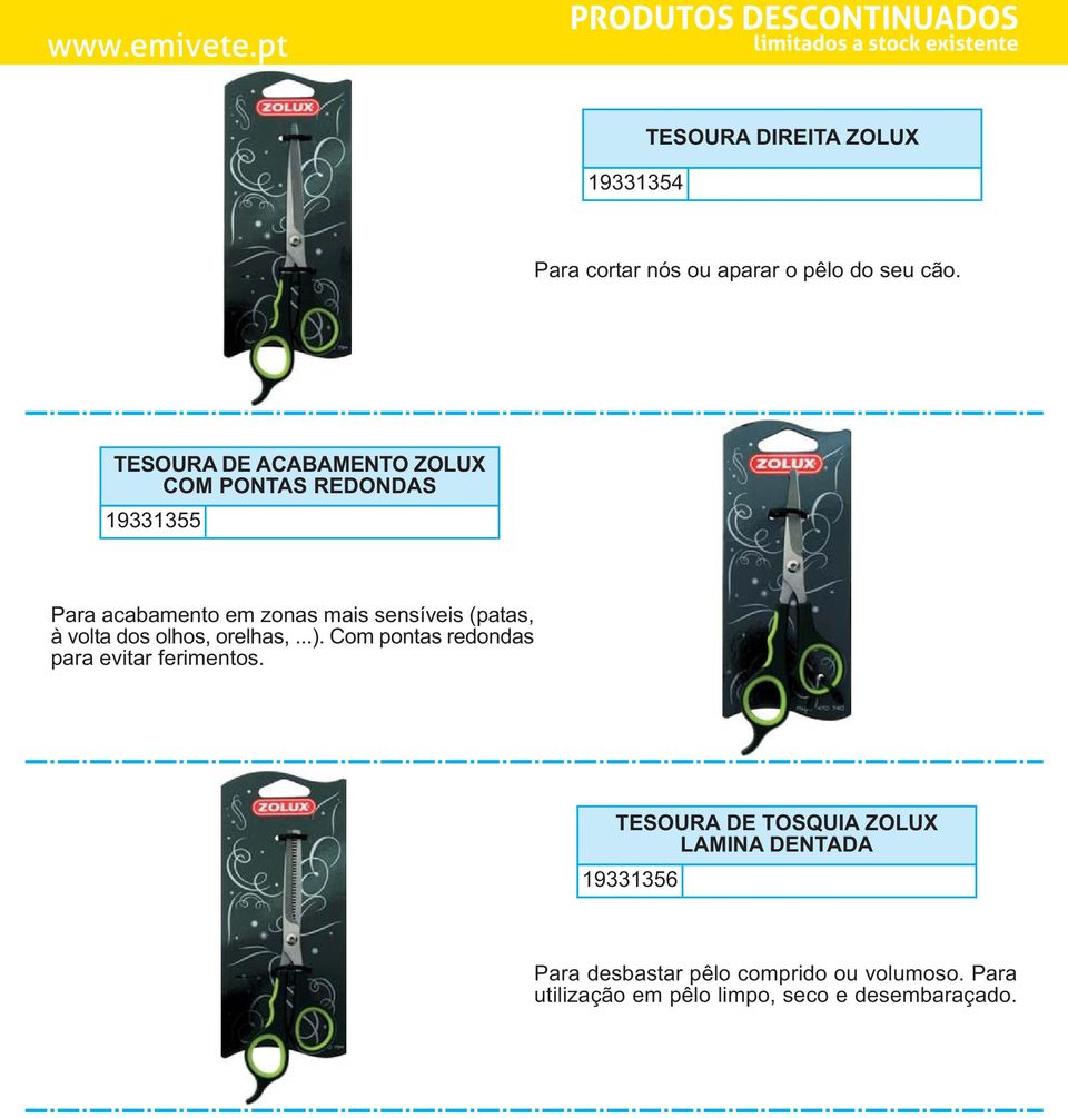 (patas, à volta dos olhos, orelhas,...). Com pontas redondas para evitar ferimentos.