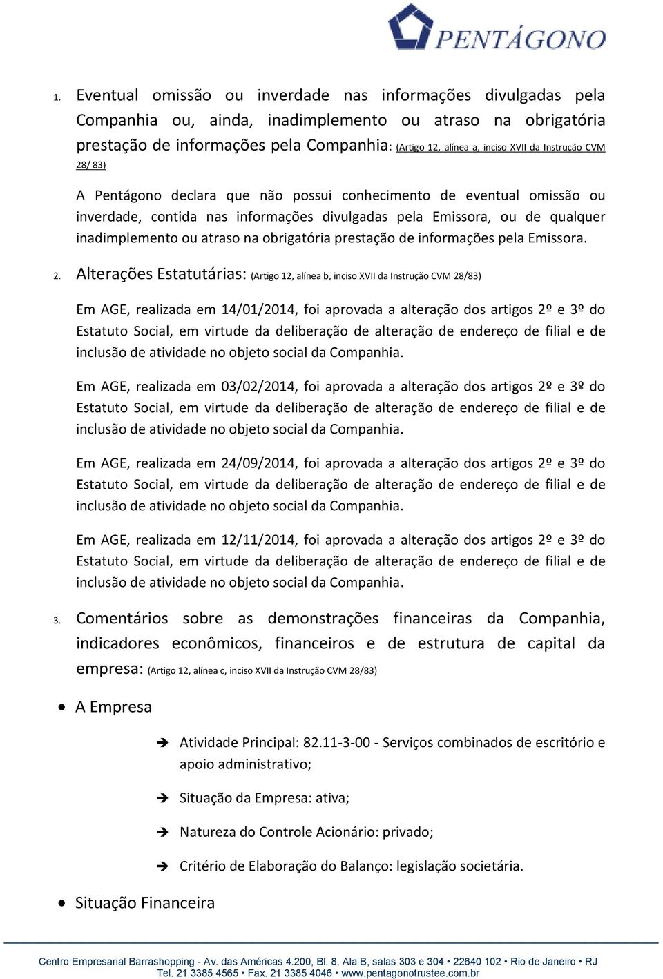 atraso na obrigatória prestação de informações pela Emissora. 2.