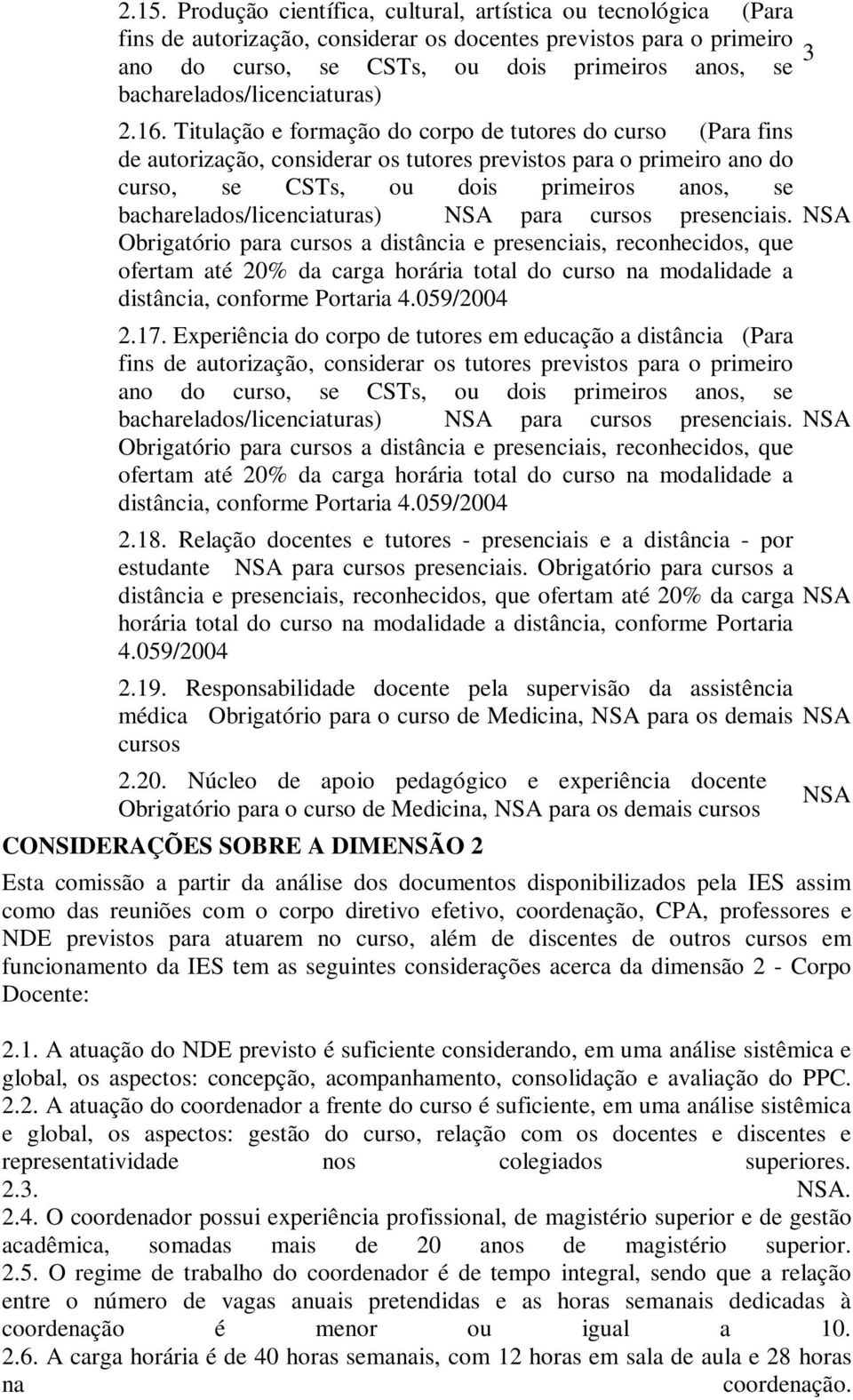 Titulação e formação do corpo de tutores do curso (Para fins de autorização, considerar os tutores previstos para o primeiro ano do curso, se CSTs, ou dois primeiros anos, se