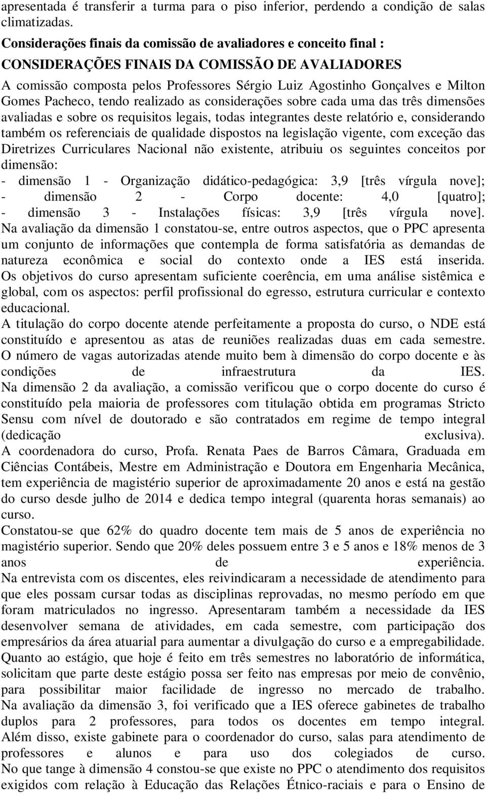 Pacheco, tendo realizado as considerações sobre cada uma das três dimensões avaliadas e sobre os requisitos legais, todas integrantes deste relatório e, considerando também os referenciais de