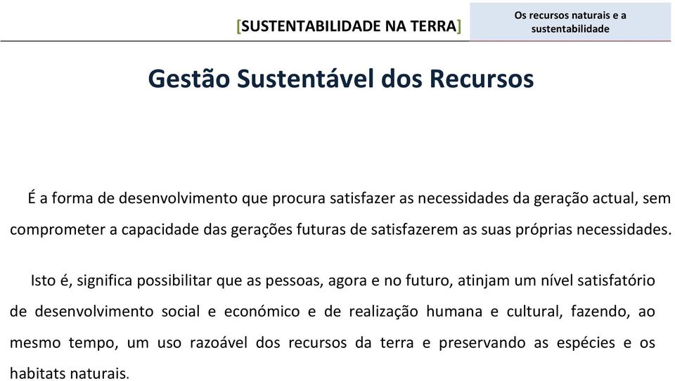 Isto é, significa possibilitar que as pessoas, agora e no futuro, atinjam um nível satisfatório de desenvolvimento social e