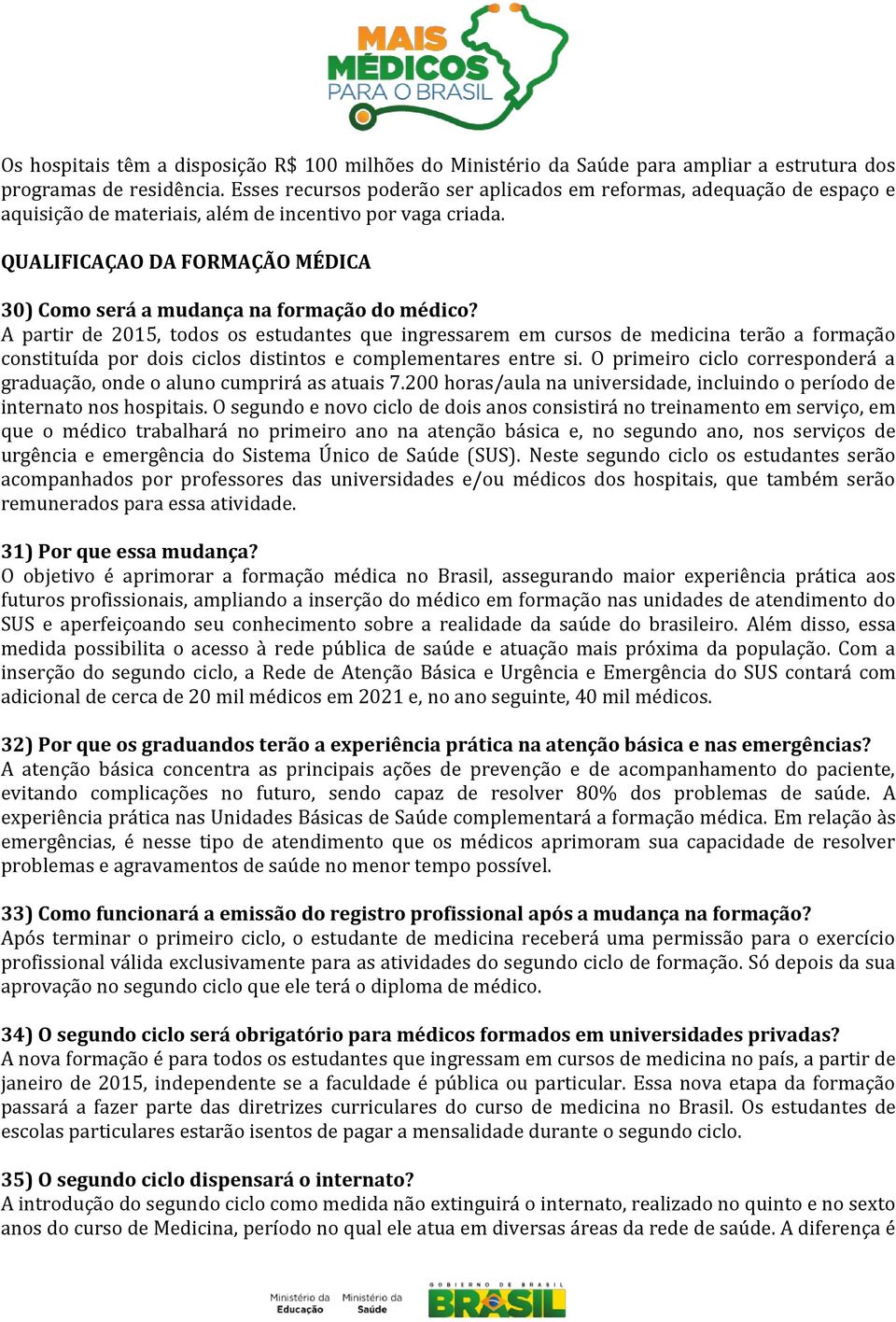 QUALIFICAÇAO DA FORMAÇÃO MÉDICA 30) Como será a mudança na formação do médico?