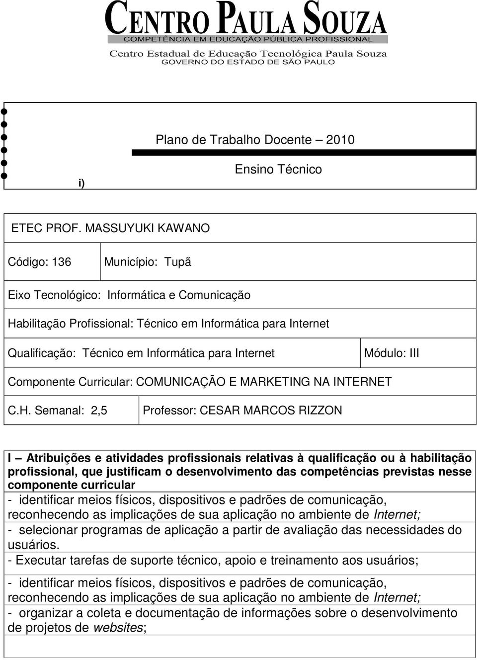 Internet Módulo: III Componente Curricular: COMUNICAÇÃO E MARKETING NA INTERNET C.H.