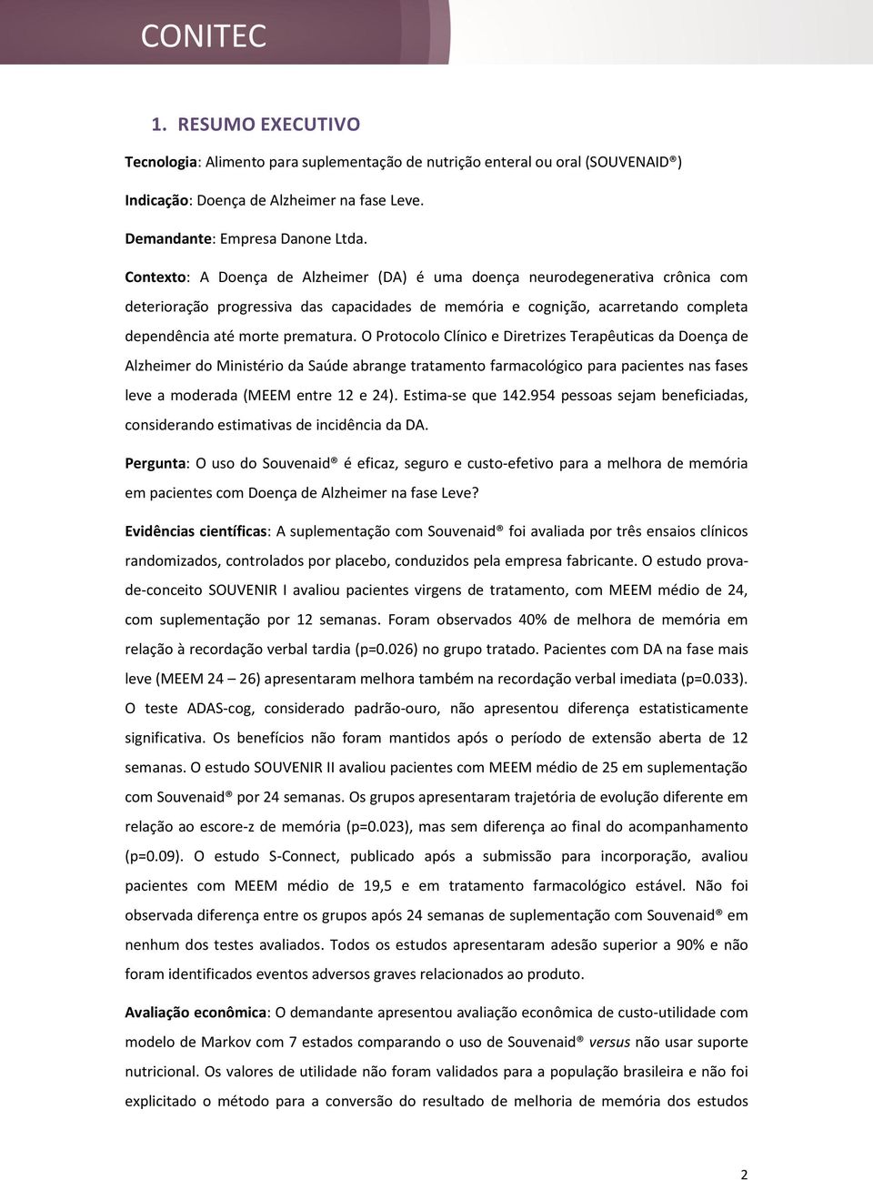 O Protocolo Clínico e Diretrizes Terapêuticas da Doença de Alzheimer do Ministério da Saúde abrange tratamento farmacológico para pacientes nas fases leve a moderada (MEEM entre 12 e 24).