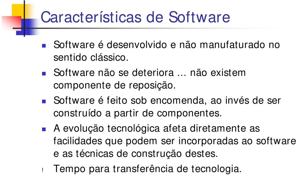 Software é feito sob encomenda, ao invés de ser construído a partir de componentes.