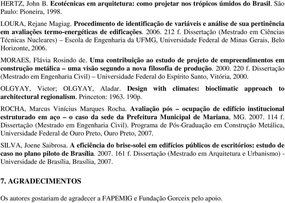 Dissertação (Mestrado em Ciências Técnicas Nucleares) Escola de Engenharia da UFMG, Universidade Federal de Minas Gerais, Belo Horizonte, 2006. MORAES, Flávia Rosindo de.