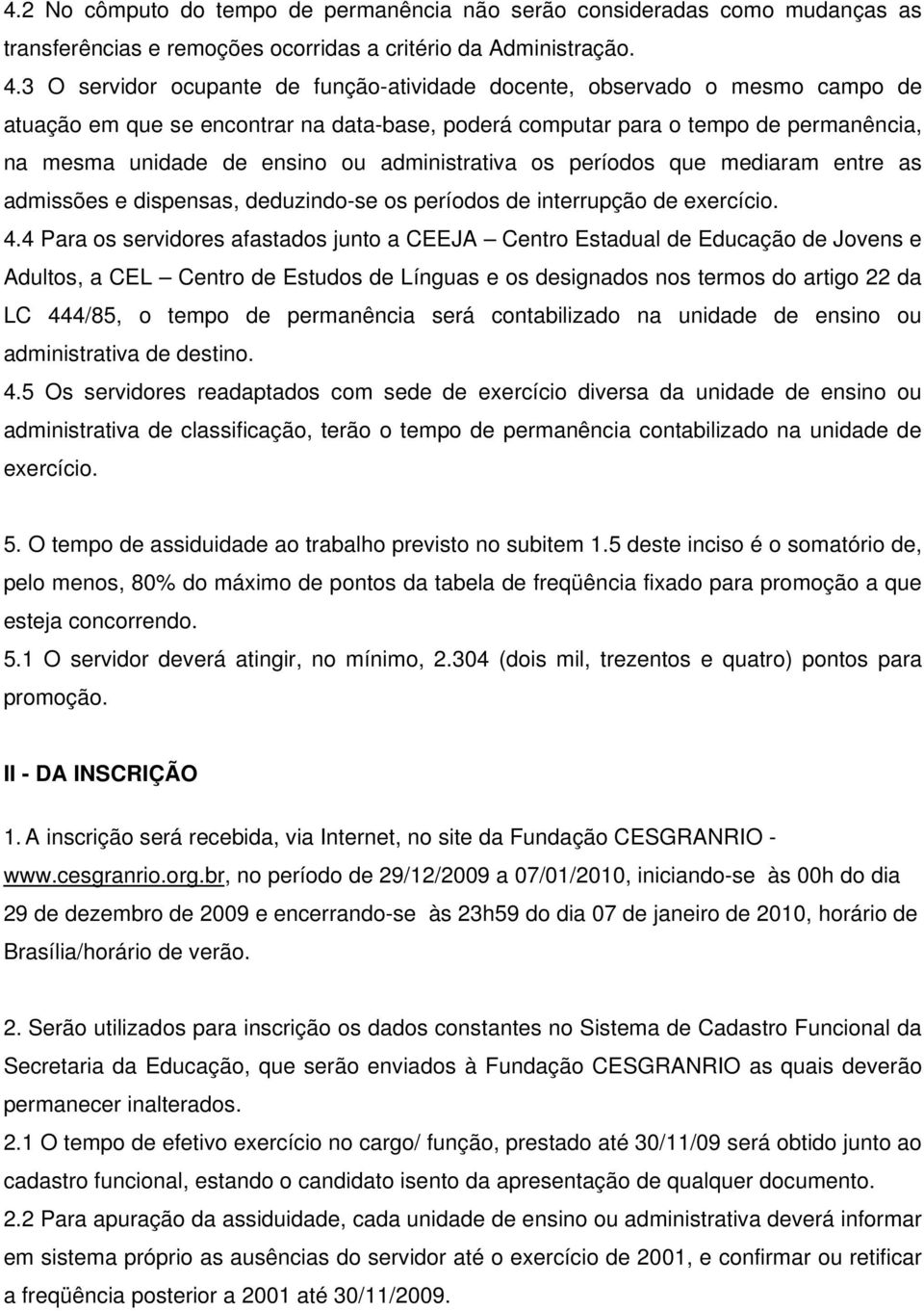 administrativa os períodos que mediaram entre as admissões e dispensas, deduzindo-se os períodos de interrupção de exercício. 4.