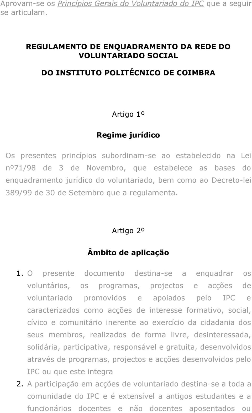 Novembro, que estabelece as bases do enquadramento jurídico do voluntariado, bem como ao Decreto-lei 389/99 de 30 de Setembro que a regulamenta. Artigo 2º Âmbito de aplicação 1.