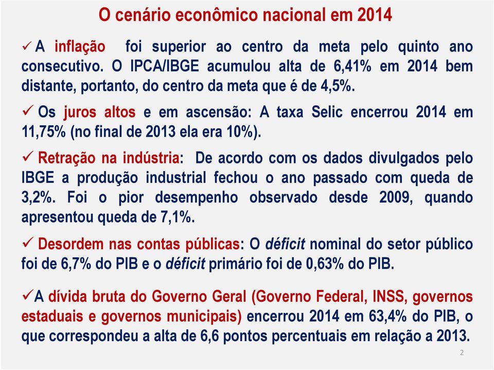 Retração na indústria: De acordo com os dados divulgados pelo IBGE a produção industrial fechou o ano passado com queda de 3,2%.