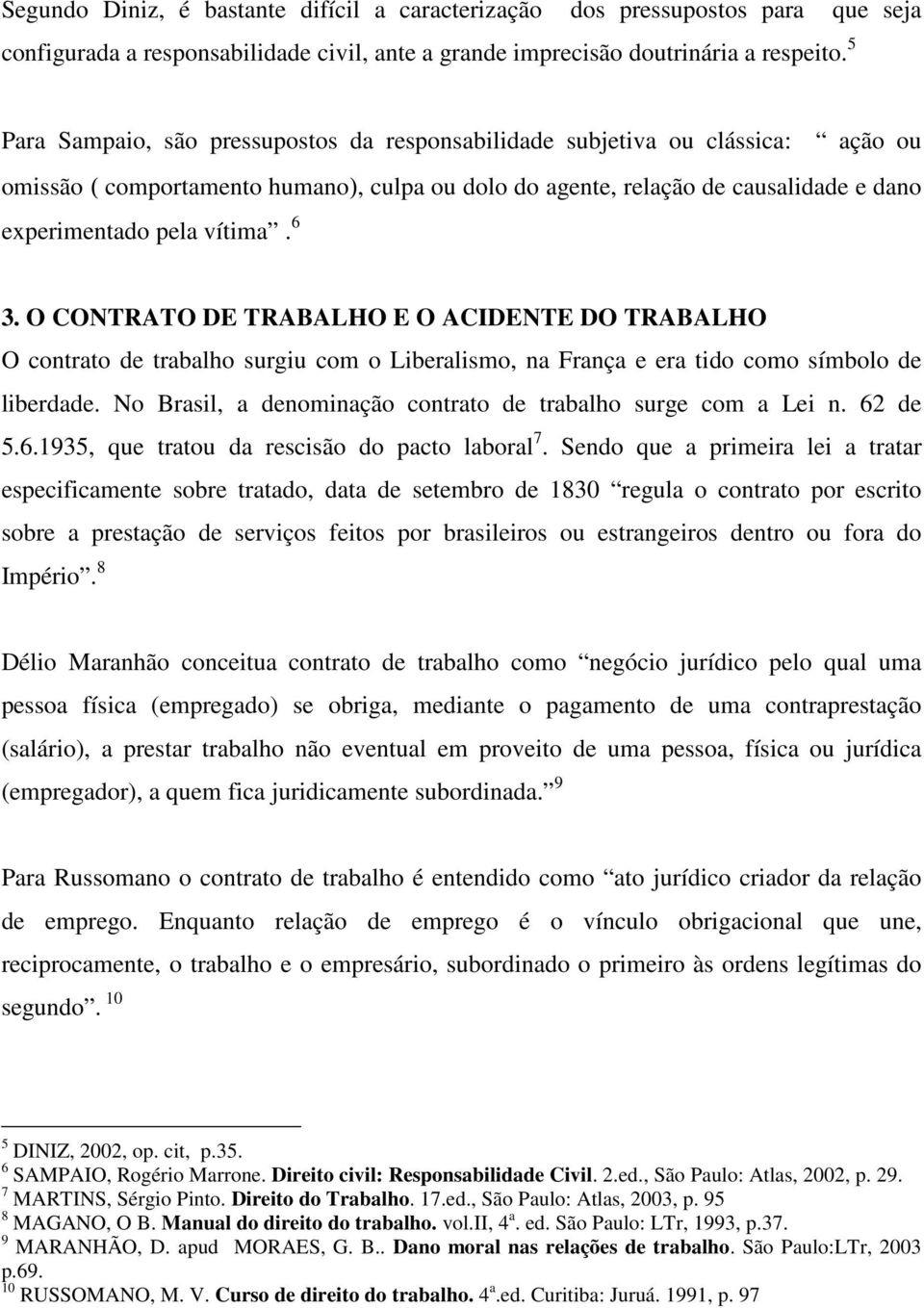 6 3. O CONTRATO DE TRABALHO E O ACIDENTE DO TRABALHO O contrato de trabalho surgiu com o Liberalismo, na França e era tido como símbolo de liberdade.