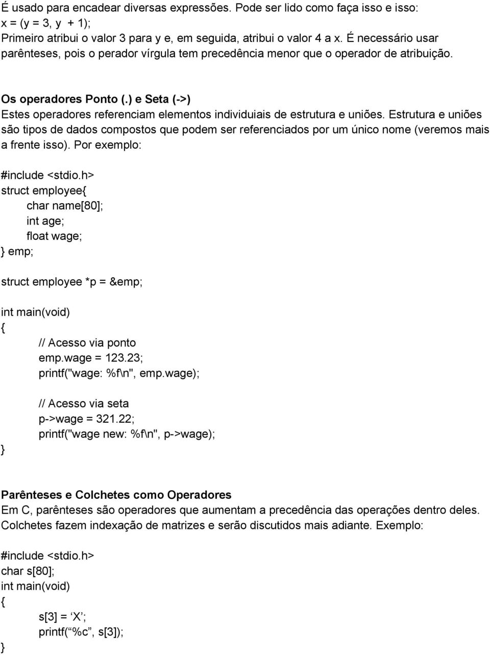 ) e Seta (->) Estes operadores referenciam elementos individuiais de estrutura e uniões.