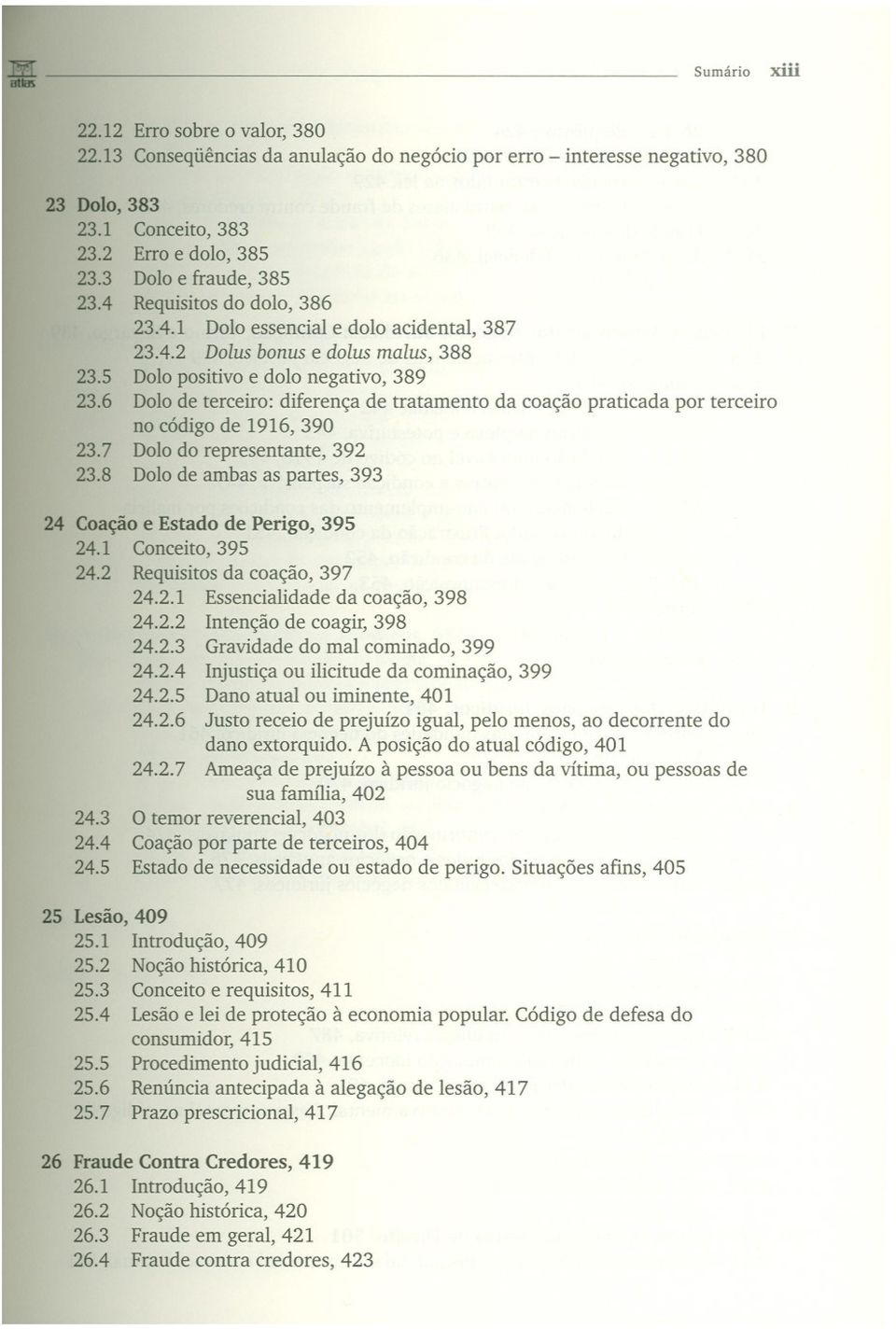 6 Dolo de terceiro: diferença de tratamento da coação praticada por terceiro no código de 1916, 390 23.7 Dolo do representante, 392 23.