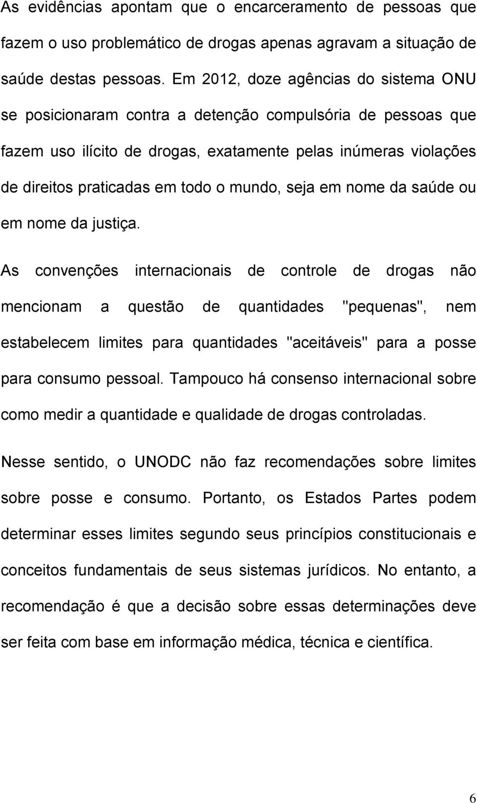 mundo, seja em nome da saúde ou em nome da justiça.