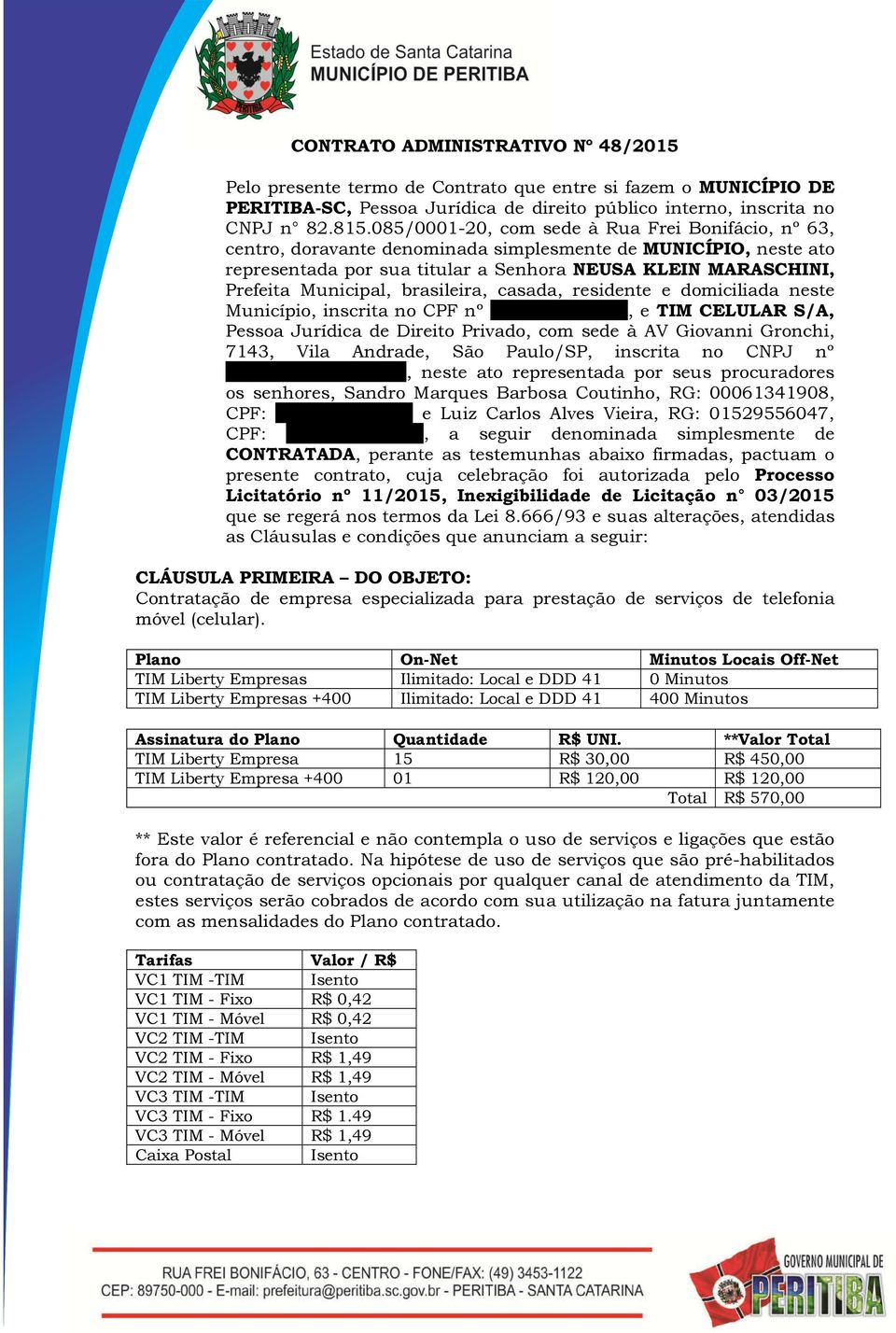 brasileira, casada, residente e domiciliada neste Município, inscrita no CPF nº 825.056.