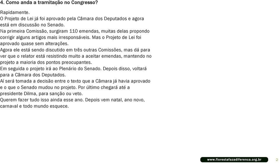 Agora ele está sendo discutido em três outras Comissões, mas dá para ver que o relator está resistindo muito a aceitar emendas, mantendo no projeto a maioria dos pontos preocupantes.