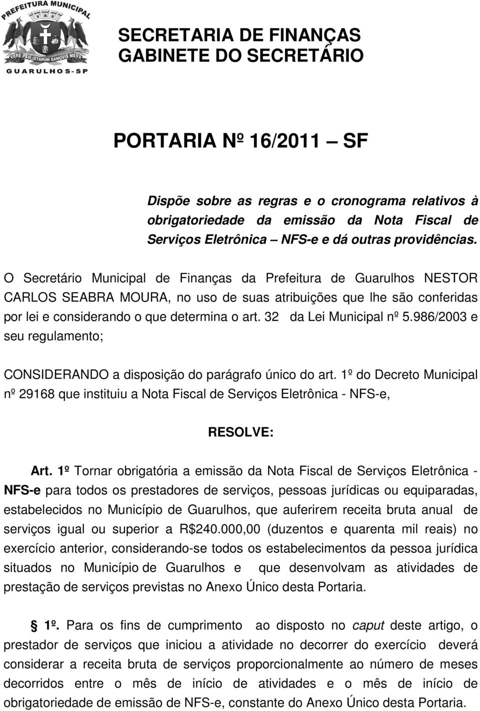 32 da Lei Municipal nº 5.986/2003 e seu regulamento; CONSIDERANDO a disposição do parágrafo único do art.