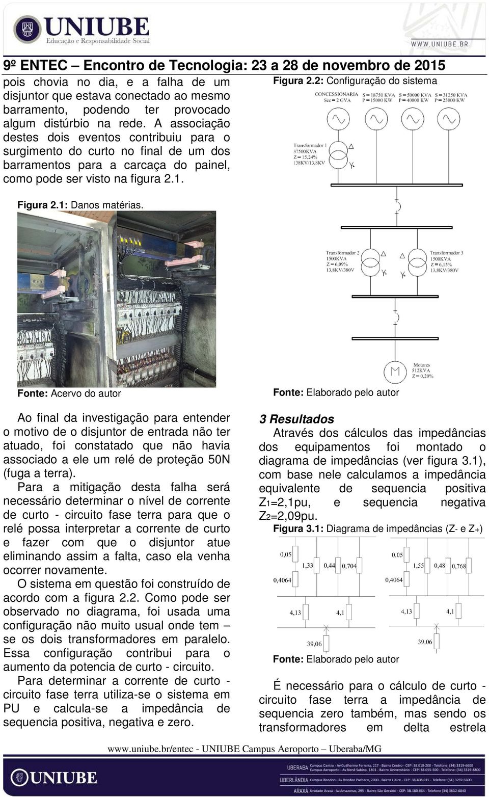 2: Configuração do sistema Figura 2.1: Danos matérias.