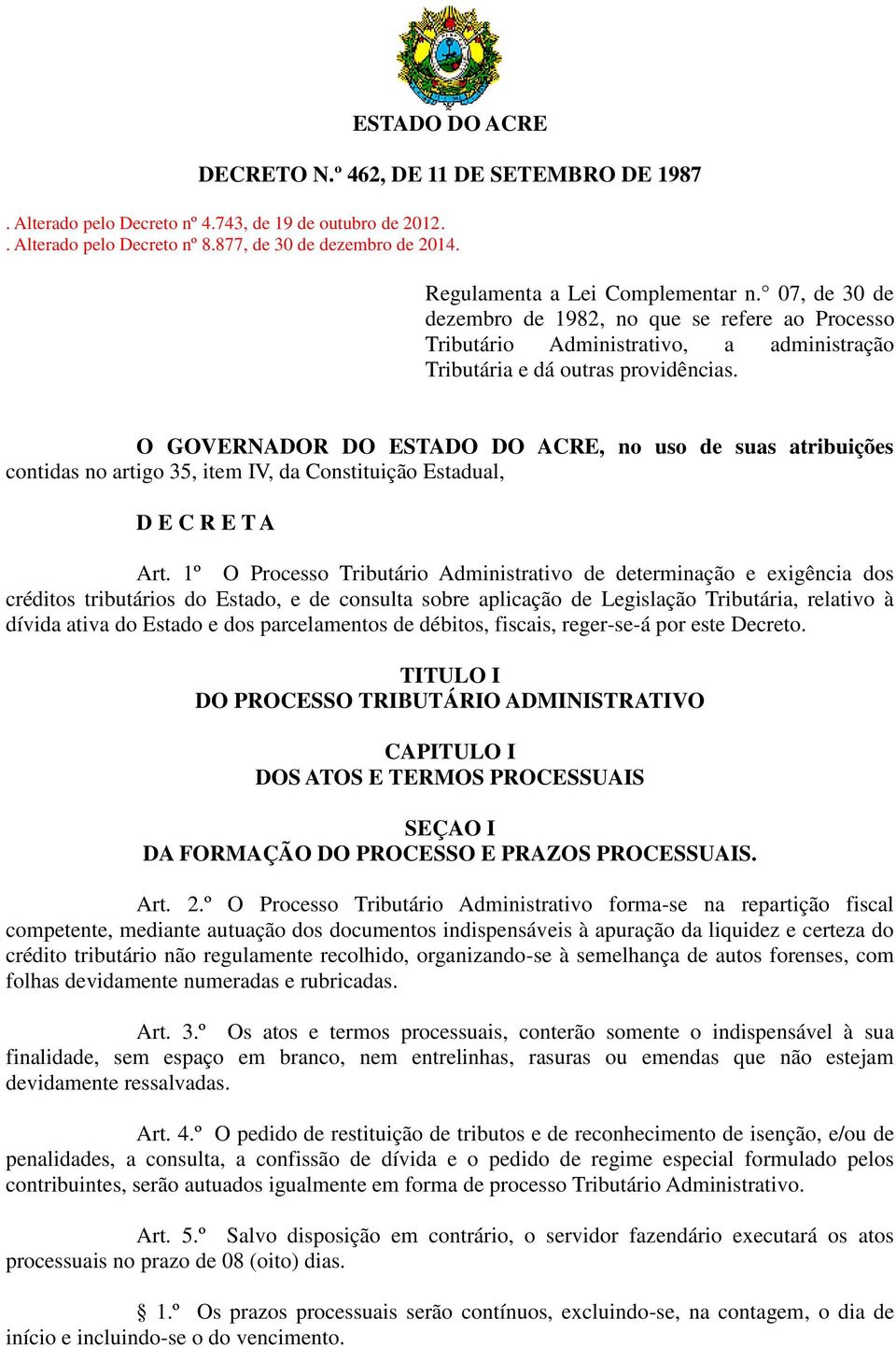 O GOVERNADOR DO ESTADO DO ACRE, no uso de suas atribuições contidas no artigo 35, item IV, da Constituição Estadual, D E C R E T A Art.