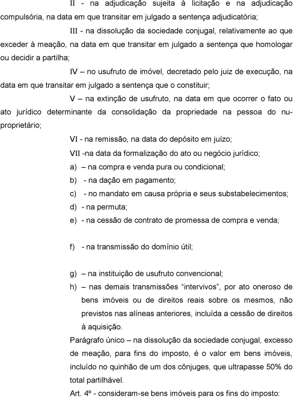 sentença que o constituir; V na extinção de usufruto, na data em que ocorrer o fato ou ato jurídico determinante da consolidação da propriedade na pessoa do nuproprietário; VΙ - na remissão, na data