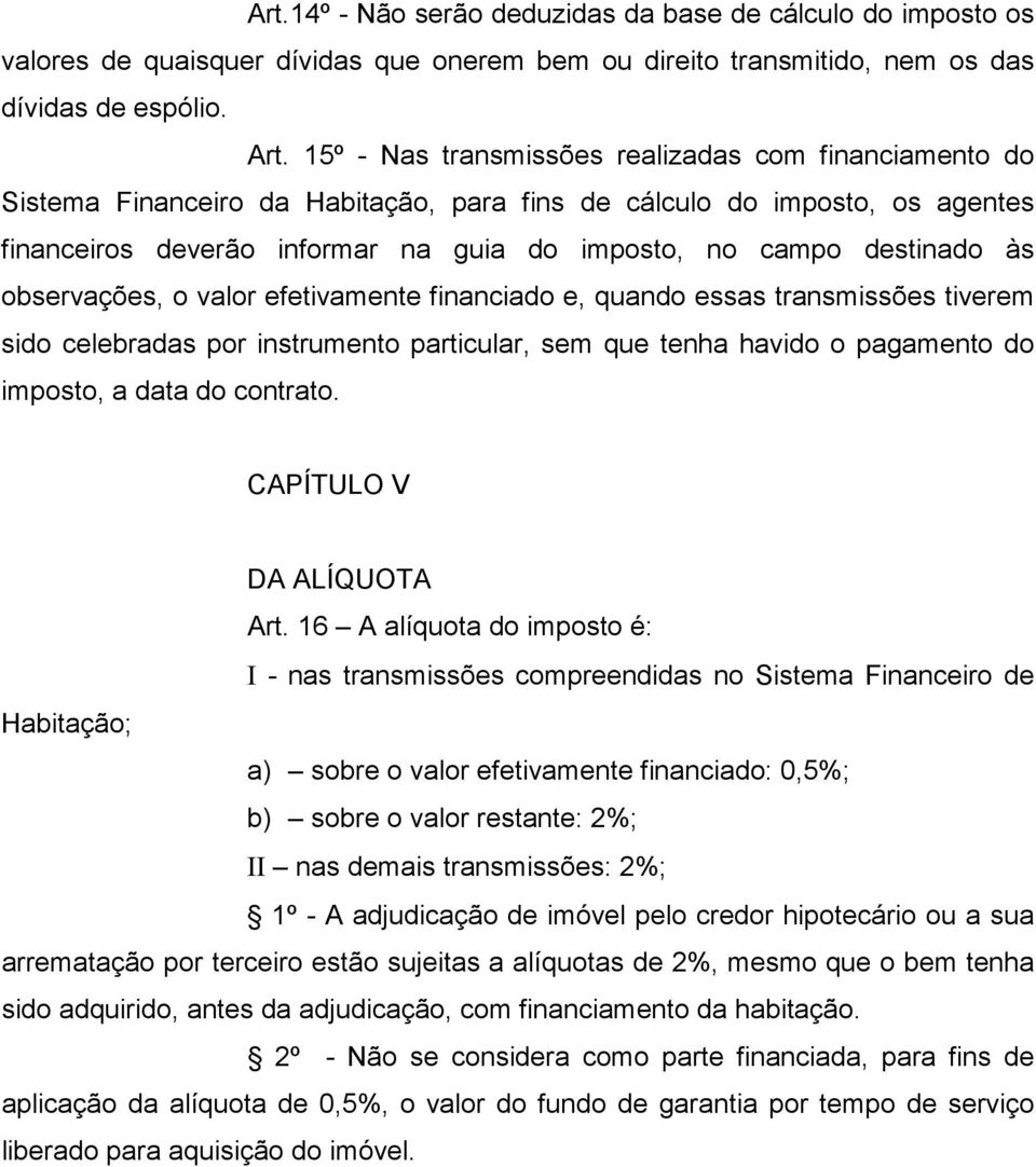 às observações, o valor efetivamente financiado e, quando essas transmissões tiverem sido celebradas por instrumento particular, sem que tenha havido o pagamento do imposto, a data do contrato.