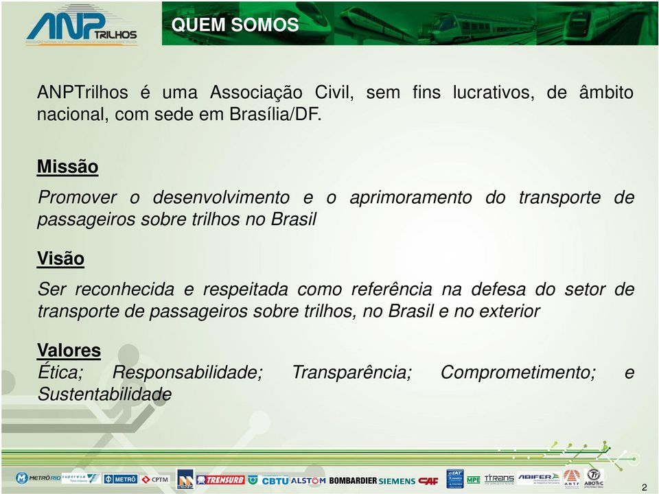 Missão Promover o desenvolvimento e o aprimoramento do transporte de passageiros sobre trilhos no Brasil