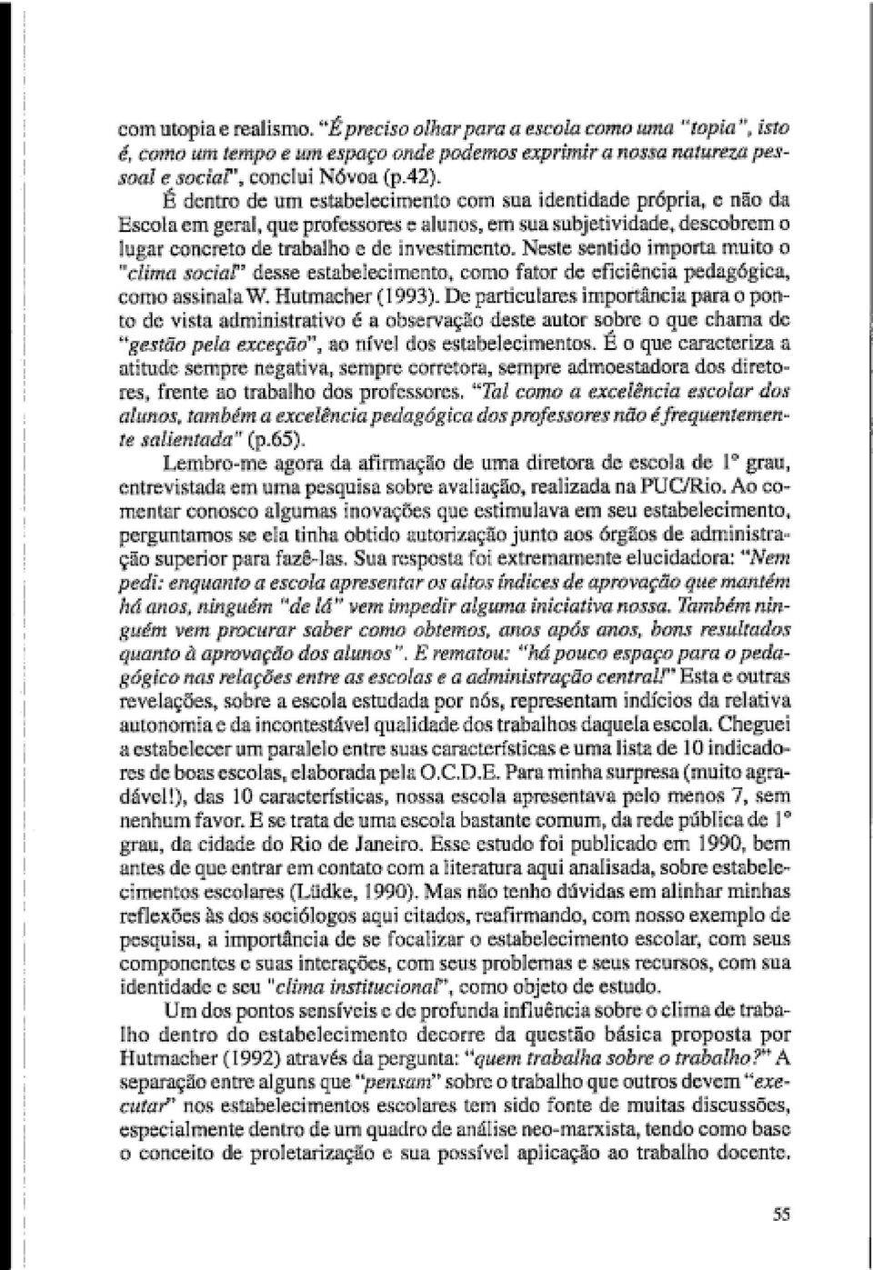 Neste sentdo mporta muto o clma socal desse estabelecmento, como fator de efcênca pedagógca, como assnala W. Hutmacher (1993).