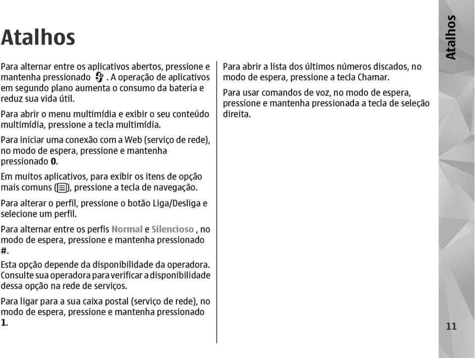 Para iniciar uma conexão com a Web (serviço de rede), no modo de espera, pressione e mantenha pressionado 0.