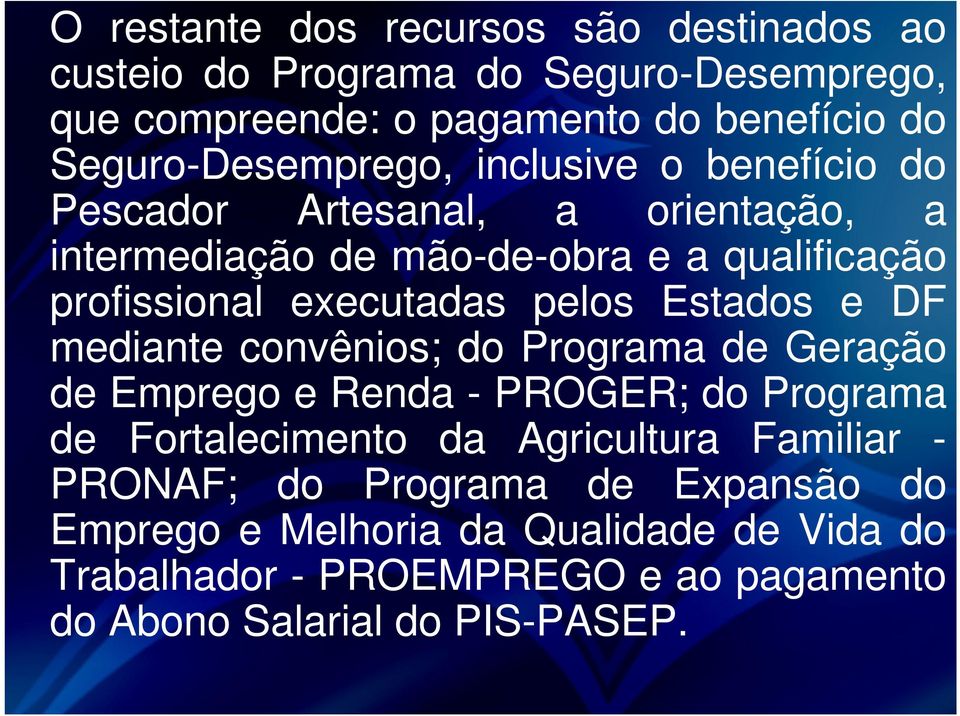 executadas pelos Estados e DF mediante convênios; do Programa de Geração de Emprego e Renda - PROGER; do Programa de Fortalecimento da