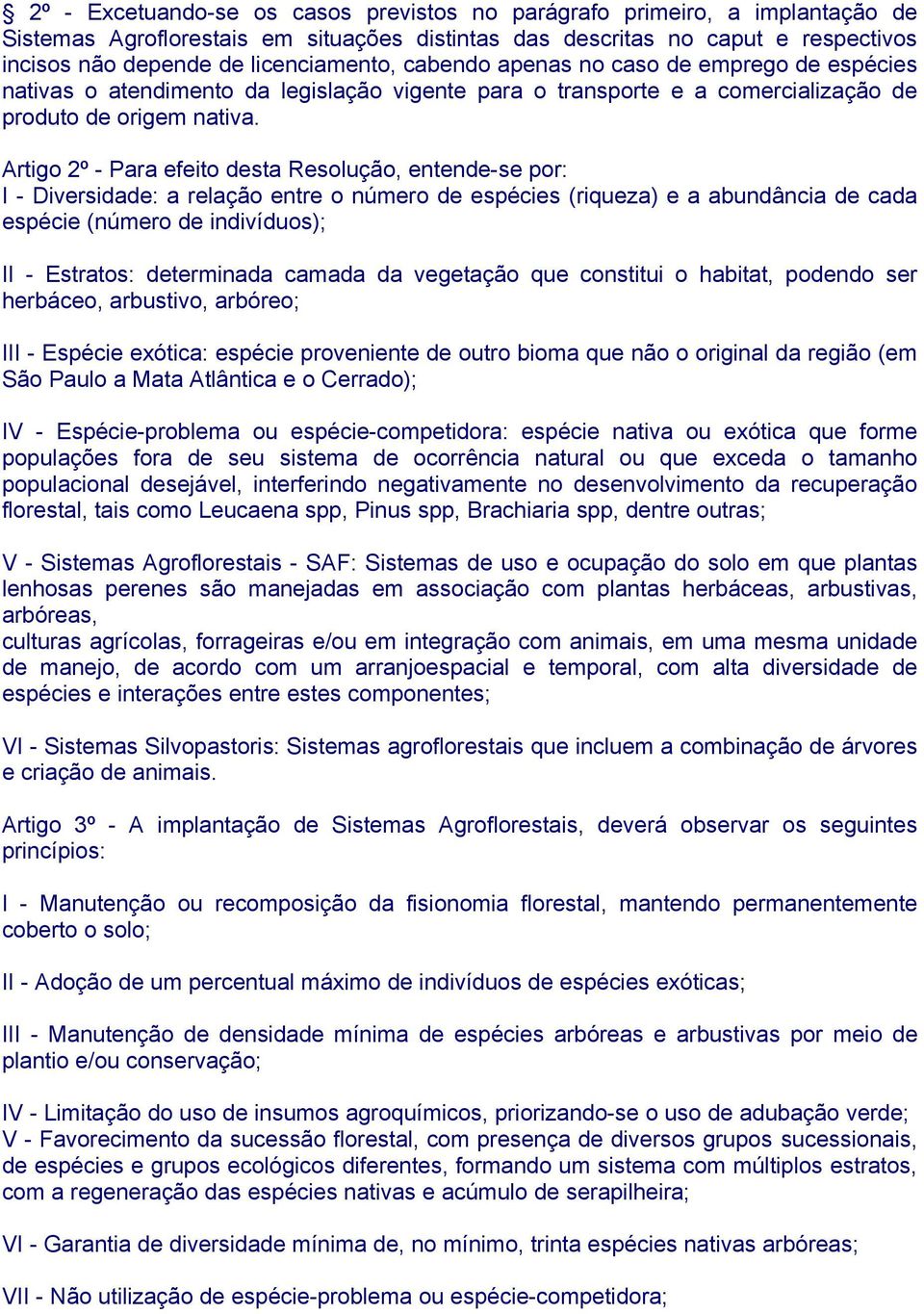 Artigo 2º - Para efeito desta Resolução, entende-se por: I - Diversidade: a relação entre o número de espécies (riqueza) e a abundância de cada espécie (número de indivíduos); II - Estratos: