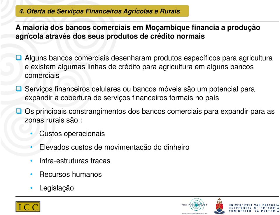 Serviços financeiros celulares ou bancos móveis são um potencial para expandir a cobertura de serviços financeiros formais no país Os principais constrangimentos dos