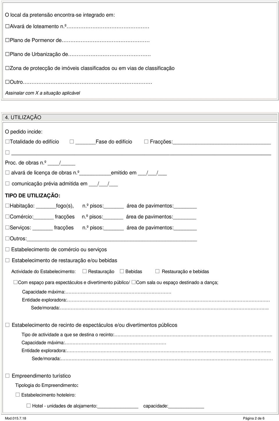 UTILIZAÇÂO O pedido incide: Totalidade do edifício Fase do edifício Fracções: Proc. de obras n.º / alvará de licença de obras n.