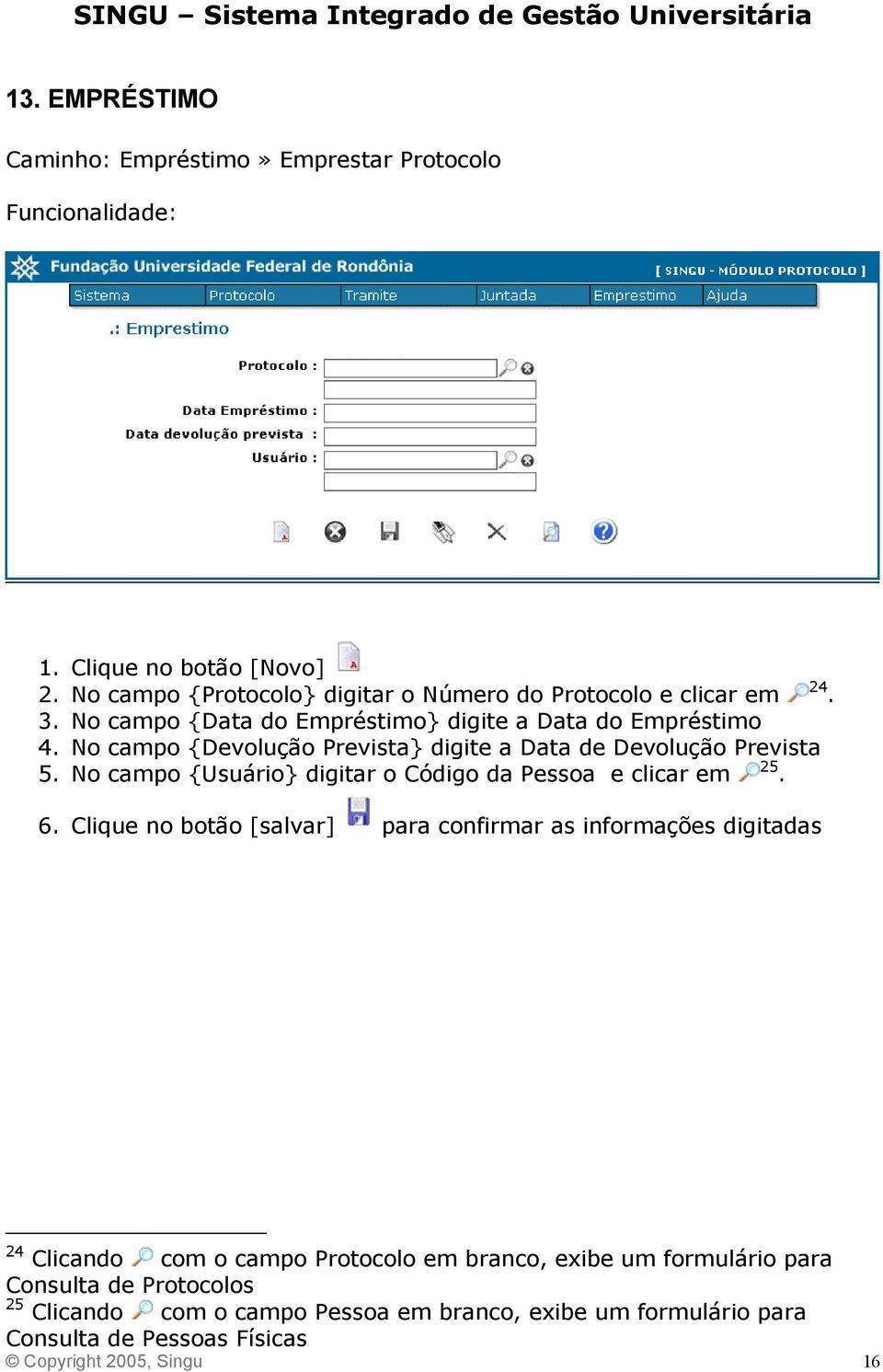 No campo {Devolução Prevista} digite a Data de Devolução Prevista 5. No campo {Usuário} digitar o Código da Pessoa e clicar em 25. 6.