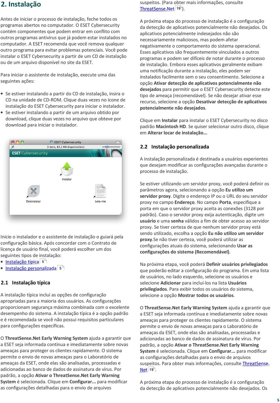 A ESET recomenda que você remova qualquer outro programa para evitar problemas potenciais.