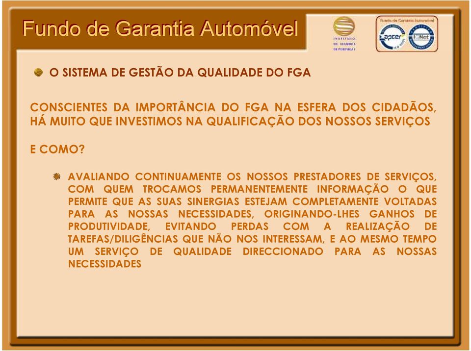 SINERGIAS ESTEJAM COMPLETAMENTE VOLTADAS PARA AS NOSSAS NECESSIDADES, ORIGINANDO-LHES GANHOS DE PRODUTIVIDADE, EVITANDO PERDAS COM