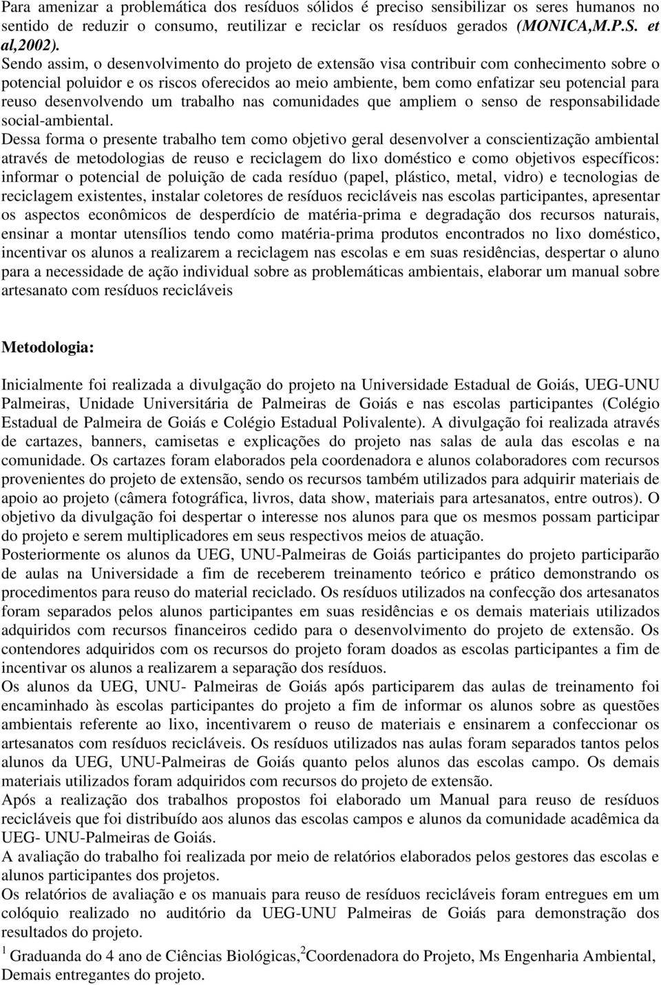 desenvolvendo um trabalho nas comunidades que ampliem o senso de responsabilidade social-ambiental.