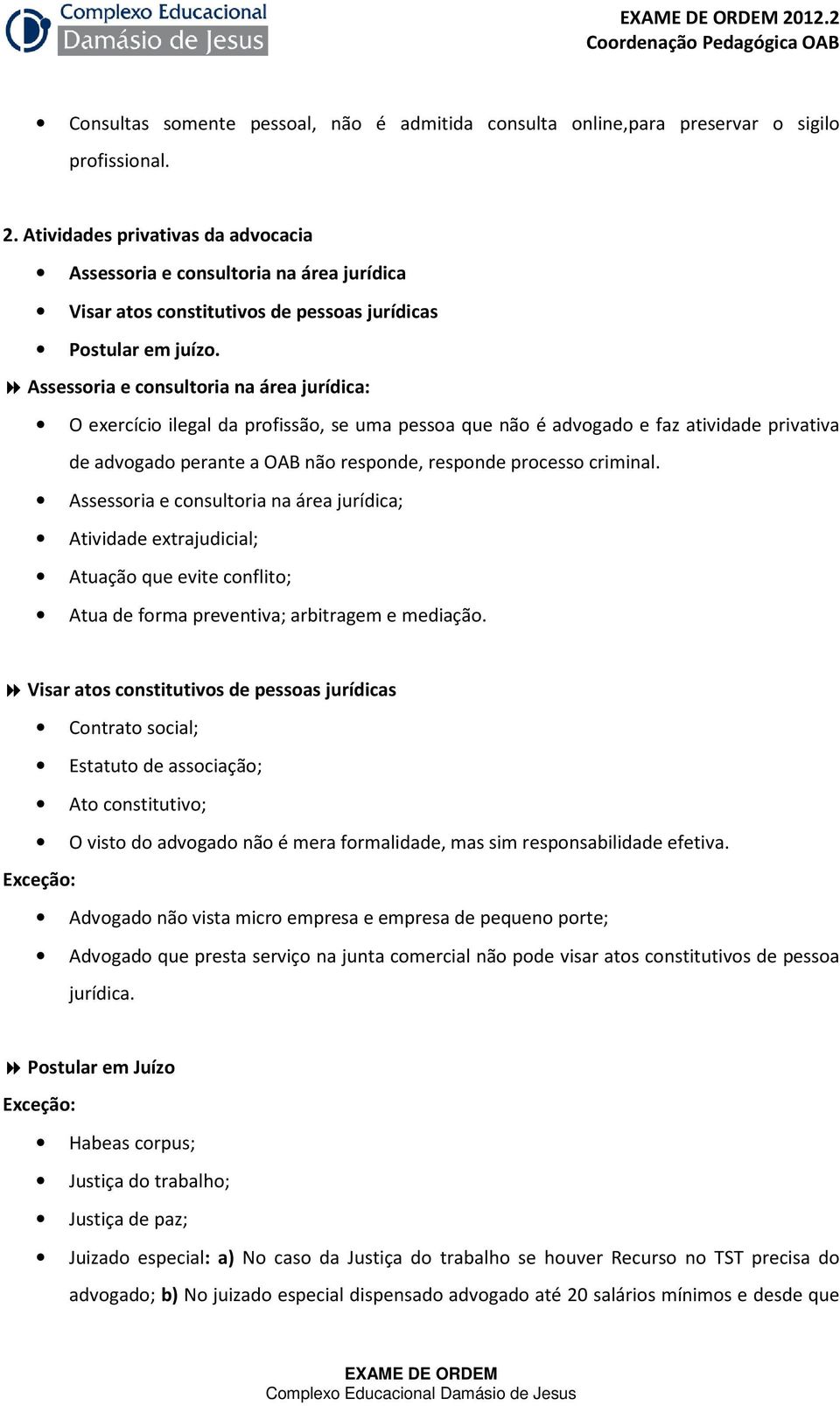 Assessoria e consultoria na área jurídica: O exercício ilegal da profissão, se uma pessoa que não é advogado e faz atividade privativa de advogado perante a OAB não responde, responde processo