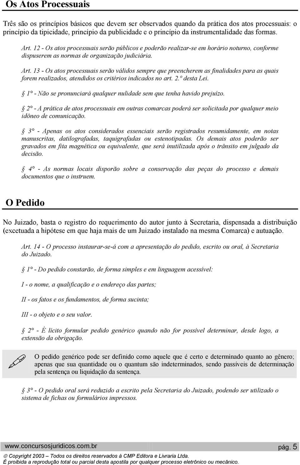 2.º desta Lei. 1 - Não se pronunciará qualquer nulidade sem que tenha havido prejuízo.